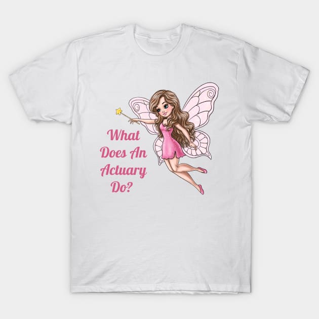 What Does An Actuary Do Fairy T-Shirt by AGirlWithGoals